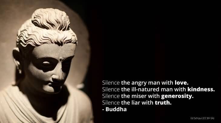 silence-the-angry-man-with-love-silence-the-ill-natured-man-with-kindness-silence-the-miser-with-generosity-silence-the-liar-with-truth-buddha