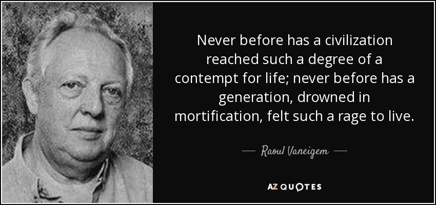 quote-never-before-has-a-civilization-reached-such-a-degree-of-a-contempt-for-life-never-before-raoul-vaneigem-72-2-0220